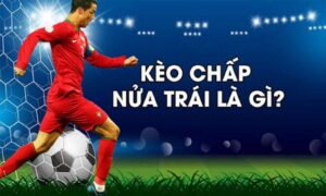 Bí Quyết Chiến Thắng Trong Kèo Chấp Nửa Trái