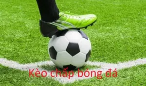 Kèo chấp bóng đá là gì?