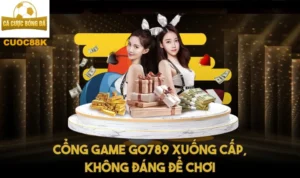 Cổng game Go789 xuống cấp, không đáng để chơi
