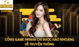 Cổng game Iwin68 chỉ được hào nhoáng về truyền thông