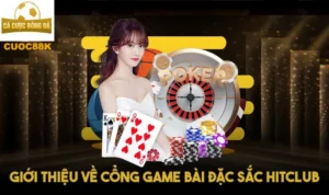 Giới thiệu về cổng game bài đặc sắc Hitclub