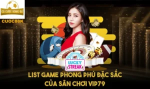 List game phong phú đặc sắc của sân chơi Vip79