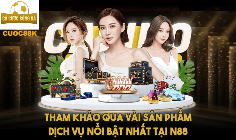 N88 – Nhà Cái Số 1, Cá Cược Bất Bại, Vinh Quang Rực Rỡ 2 Tham khảo qua vài sản phẩm dịch vụ nổi bật nhất tại N88
