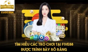 Tìm hiểu các trò chơi tại Five 88 được trình bày rõ ràng