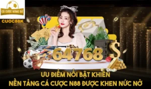 Ưu điểm nổi bật khiến nền tảng cá cược N88 được khen nức nở