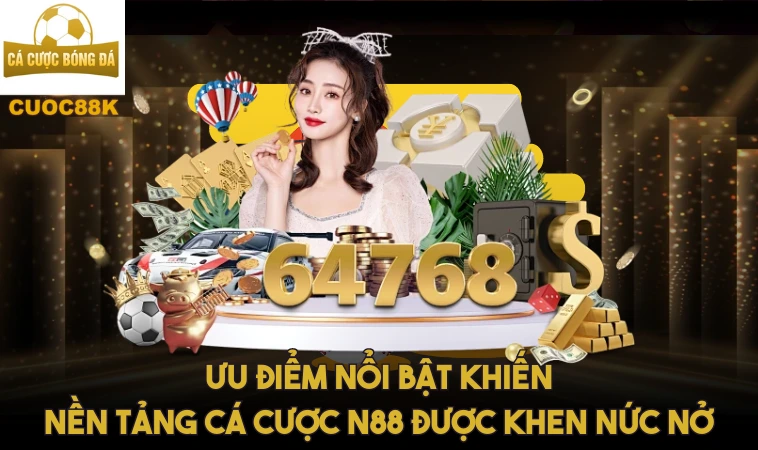 N88 – Nhà Cái Số 1, Cá Cược Bất Bại, Vinh Quang Rực Rỡ 1 Ưu điểm nổi bật khiến nền tảng cá cược N88 được khen nức nở