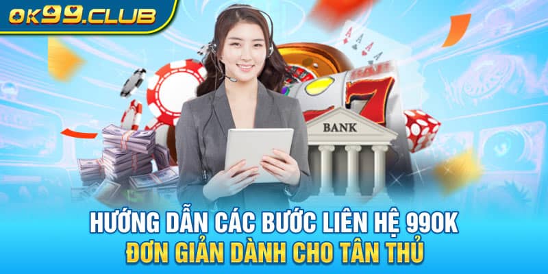 Phương Thức Liên Hệ 99OK - Hỗ Trợ Khách Hàng 24/7 2 Các kênh liên hệ và Quy trình liên hệ nhà cái 99ok